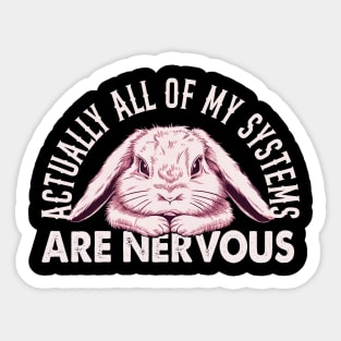 Actually All Of My Systems Are Nervous Cute Bunny Graphic Gift Sticker